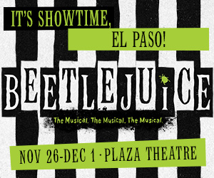 It's showtime, El Paso! Beetlejuice The Musical! The Musical! The Musical! November 26 - December 1 at The Plaza Theatre